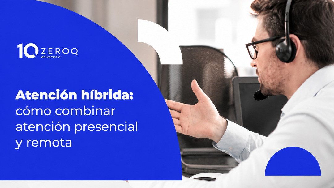 Implementa la atención híbrida en tus sucursales